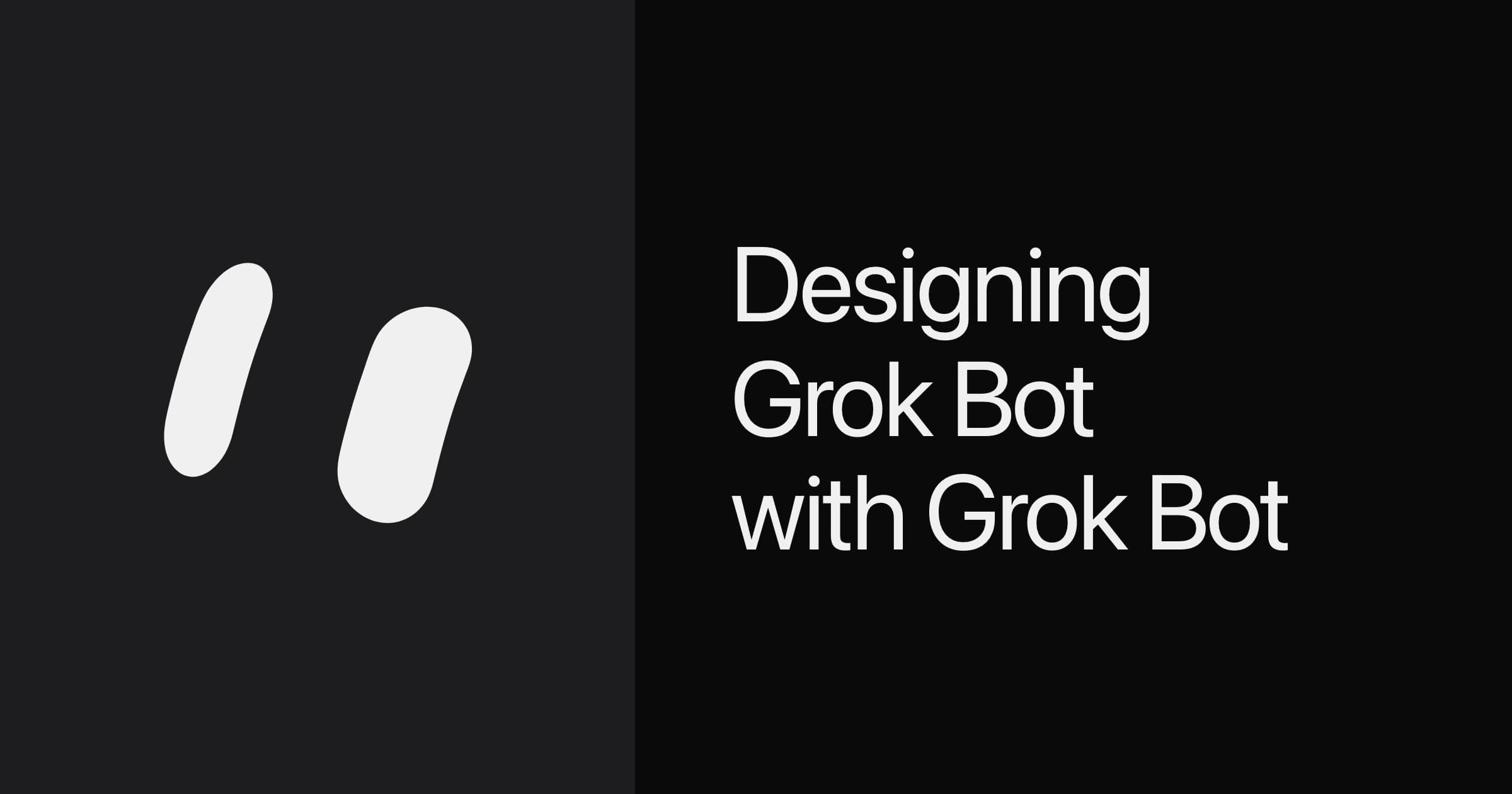 Designing Grok Bot with Grok Bot